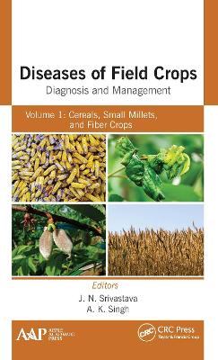 Diseases of Field Crops Diagnosis and Management: Volume 1: Cereals, Small Millets, and Fiber Crops by J. N. Srivastava