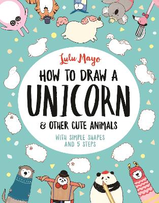 How to Draw a Unicorn and Other Cute Animals book