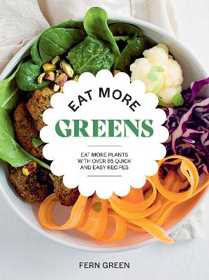 Eat More Greens: Eat More Plants with Over 65 Quick and Easy Recipes book