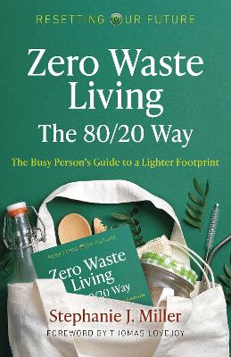 Resetting Our Future: Zero Waste Living, The 80/20 Way: The Busy Person’s Guide to a Lighter Footprint book