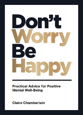 Don't Worry, Be Happy: Practical Advice for Positive Mental Well-Being book