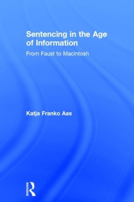 Sentencing in the Age of Information by Katja Franko Aas