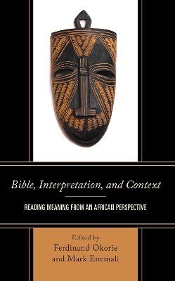 Bible, Interpretation, and Context: Reading Meaning from an African Perspective book