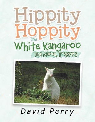 Hippity Hoppity the White Kangaroo: The Animal Trappers book