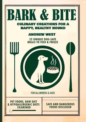 Bark + Bite: Culinary Canine Creations for a Happy, Healthy Hound book
