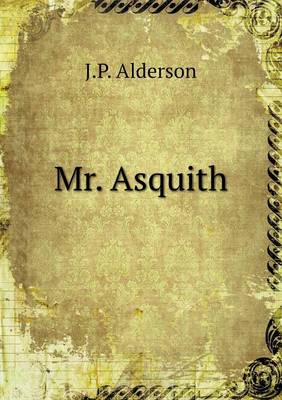Mr. Asquith by J P Alderson