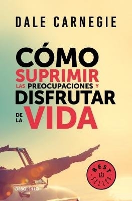 Camo Suprimir Las Preocupaciones y Disfrutar de la Vida / How to Stop Worrying and Start Living book