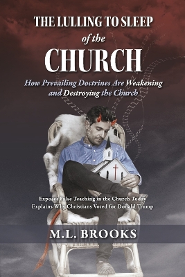 The Lulling to Sleep of the Church: How Prevailing Doctrines Are Weakening and Destroying the Church book