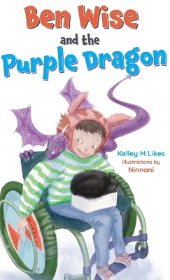 Ben Wise and the Purple Dragon by Kelley M Likes