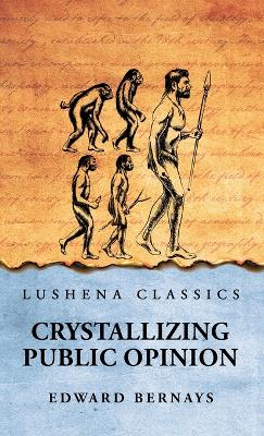 Crystallizing Public Opinion by Edward Bernays