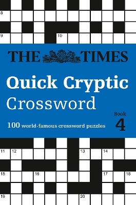 The Times Quick Cryptic Crossword Book 4: 100 world-famous crossword puzzles (The Times Crosswords) book