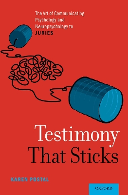 Testimony That Sticks: The Art of Communicating Psychology and Neuropsychology to Juries book
