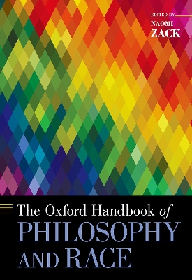 The The Oxford Handbook of Philosophy and Race by Naomi Zack