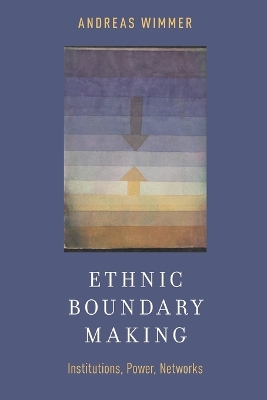 Ethnic Boundary Making by Andreas Wimmer