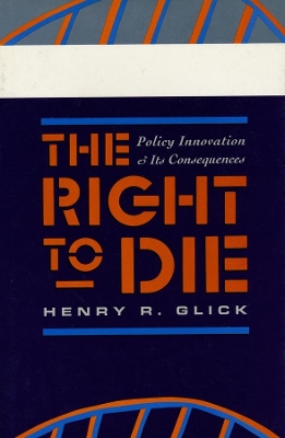 The Right to Die: Policy Innovation and Its Consequences book