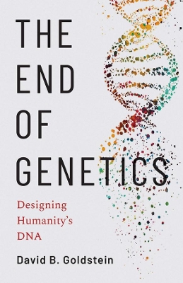 The End of Genetics: Designing Humanity's DNA book