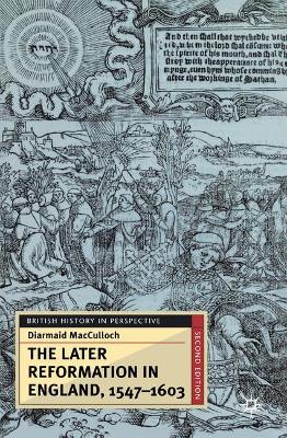 Later Reformation in England, 1547-1603 by Diarmaid MacCulloch