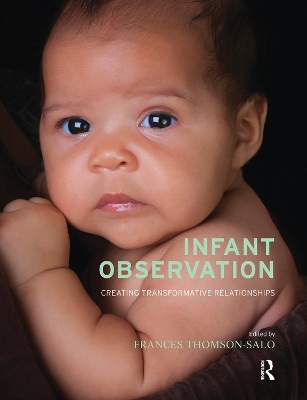 Infant Observation: Creating Transformative Relationships by Frances Thomson-Salo