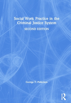 Social Work Practice in the Criminal Justice System by George Patterson