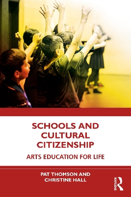 Schools and Cultural Citizenship: Arts Education for Life by Pat Thomson