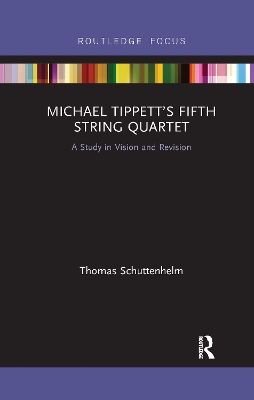 Michael Tippett’s Fifth String Quartet: A Study in Vision and Revision book