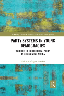 Party Systems in Young Democracies: Varieties of institutionalization in Sub-Saharan Africa by Edalina Rodrigues Sanches