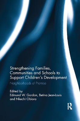 Strengthening Families, Communities, and Schools to Support Children's Development: Neighborhoods of Promise by Edmund W. Gordon