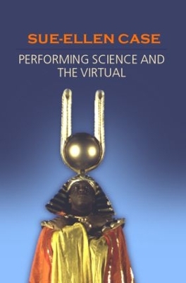 Performing Science and the Virtual by Sue-Ellen Case