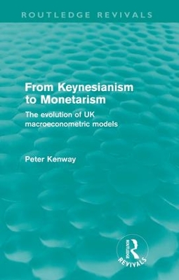 From Keynesianism to Monetarism (Routledge Revivals): The evolution of UK macroeconometric models book