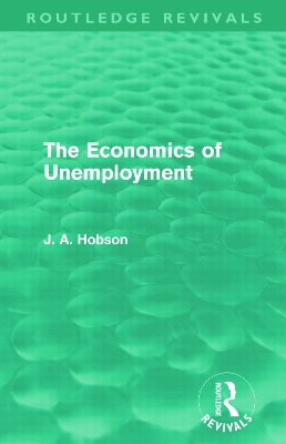The Economics of Unemployment by J. A. Hobson