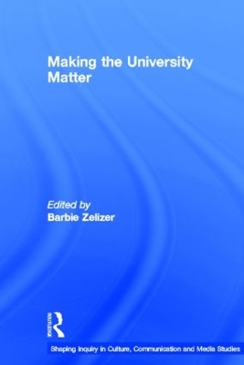 Making the University Matter by Barbie Zelizer