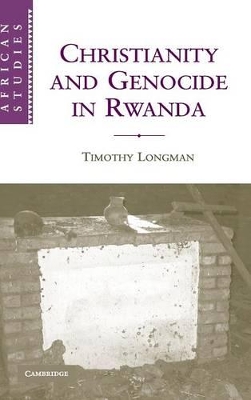 Christianity and Genocide in Rwanda by Timothy Longman