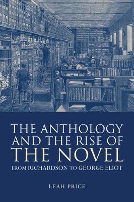The Anthology and the Rise of the Novel by Leah Price