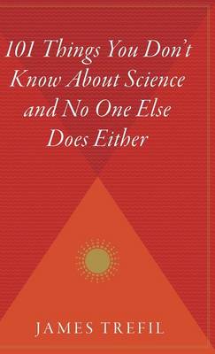 101 Things You Don't Know about Science and No One Else Does Either book
