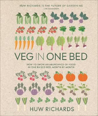 Veg in One Bed New Edition: How to Grow an Abundance of Food in One Raised Bed, Month by Month by Huw Richards