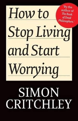 How to Stop Living and Start Worrying book