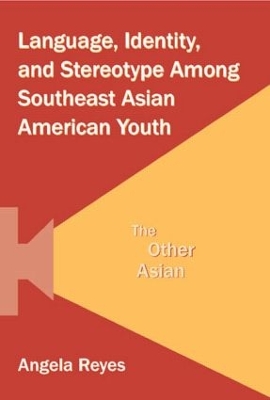 Language, Identity and Stereotype Among Southeast Asian American Youth by Angela Reyes