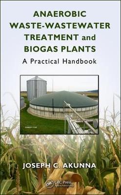 Anaerobic Waste-Wastewater Treatment and Biogas Plants by Joseph Chukwuemeka Akunna