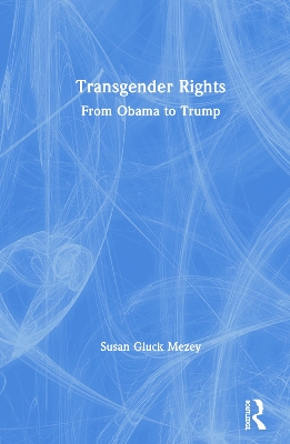 Transgender Rights: From Obama to Trump by Susan Gluck Mezey