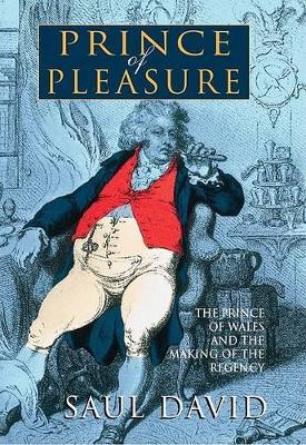 The Prince of Pleasure: George IV by Saul David