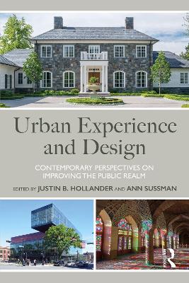 Urban Experience and Design: Contemporary Perspectives on Improving the Public Realm by Justin B. Hollander