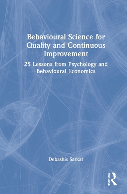 Behavioural Science for Quality and Continuous Improvement: 25 Lessons from Psychology and Behavioural Economics book