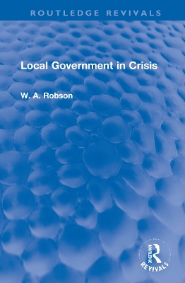 Local Government in Crisis by W. A. Robson