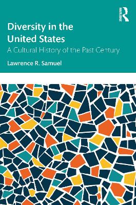 Diversity in the United States: A Cultural History of the Past Century by Lawrence R. Samuel