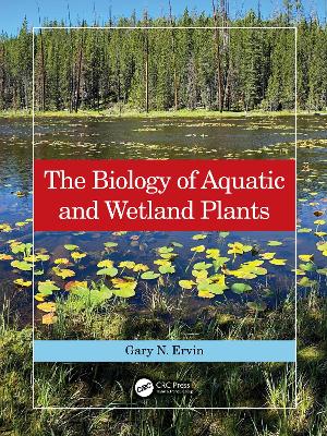 The Biology of Aquatic and Wetland Plants by Gary N. Ervin