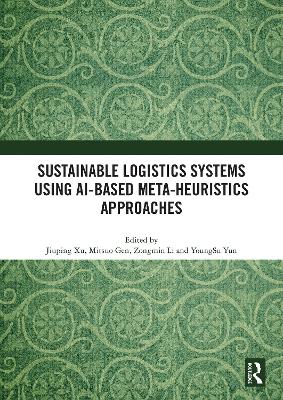 Sustainable Logistics Systems Using AI-based Meta-Heuristics Approaches by Jiuping Xu