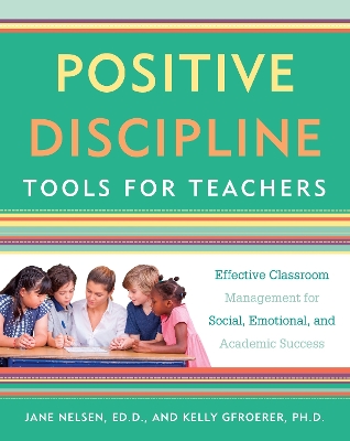 Positive Discipline Tools For Teachers by Jane Nelsen
