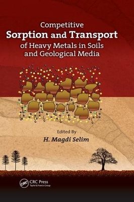 Competitive Sorption and Transport of Heavy Metals in Soils and Geological Media by H. Magdi Selim