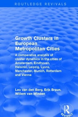 Growth Clusters in European Metropolitan Cities: A Comparative Analysis of Cluster Dynamics in the Cities of Amsterdam, Eindhoven, Helsinki, Leipzig, Lyons, Manchester, Munich, Rotterdam and Vienna by Leo van den Berg