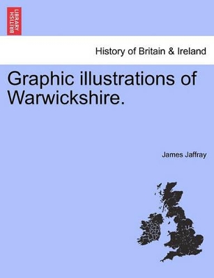 Graphic Illustrations of Warwickshire. book